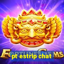 pt estrip chat